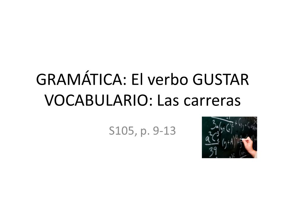 GRAMÁTICA: El verbo GUSTAR VOCABULARIO: Las carreras