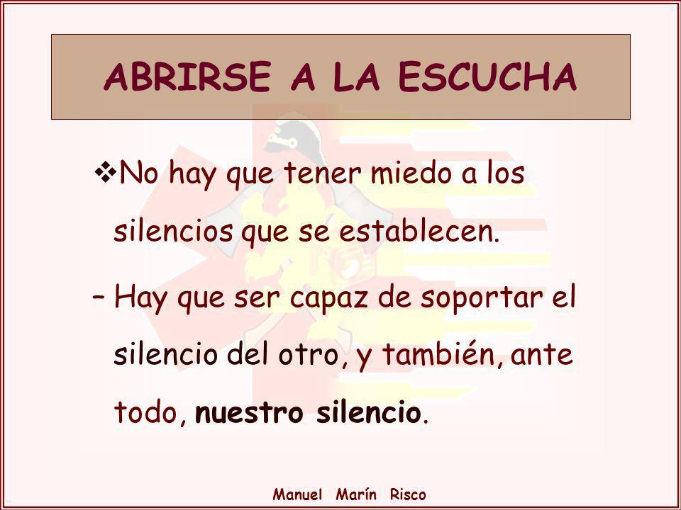 ABRIRSE A LA ESCUCHA No hay que tener miedo a los silencios que se establecen.