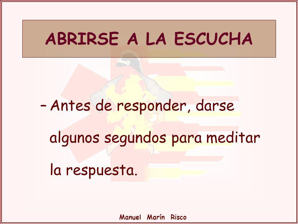 ABRIRSE A LA ESCUCHA Antes de responder, darse algunos segundos para meditar la respuesta.