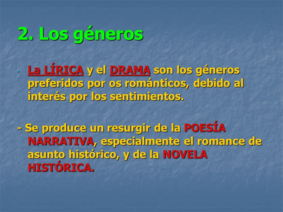 2. Los géneros La LÍRICA y el DRAMA son los géneros preferidos por os románticos, debido al interés por los sentimientos.