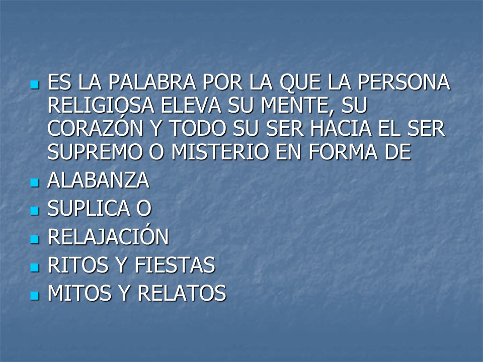 ES LA PALABRA POR LA QUE LA PERSONA RELIGIOSA ELEVA SU MENTE, SU CORAZÓN Y TODO SU SER HACIA EL SER SUPREMO O MISTERIO EN FORMA DE