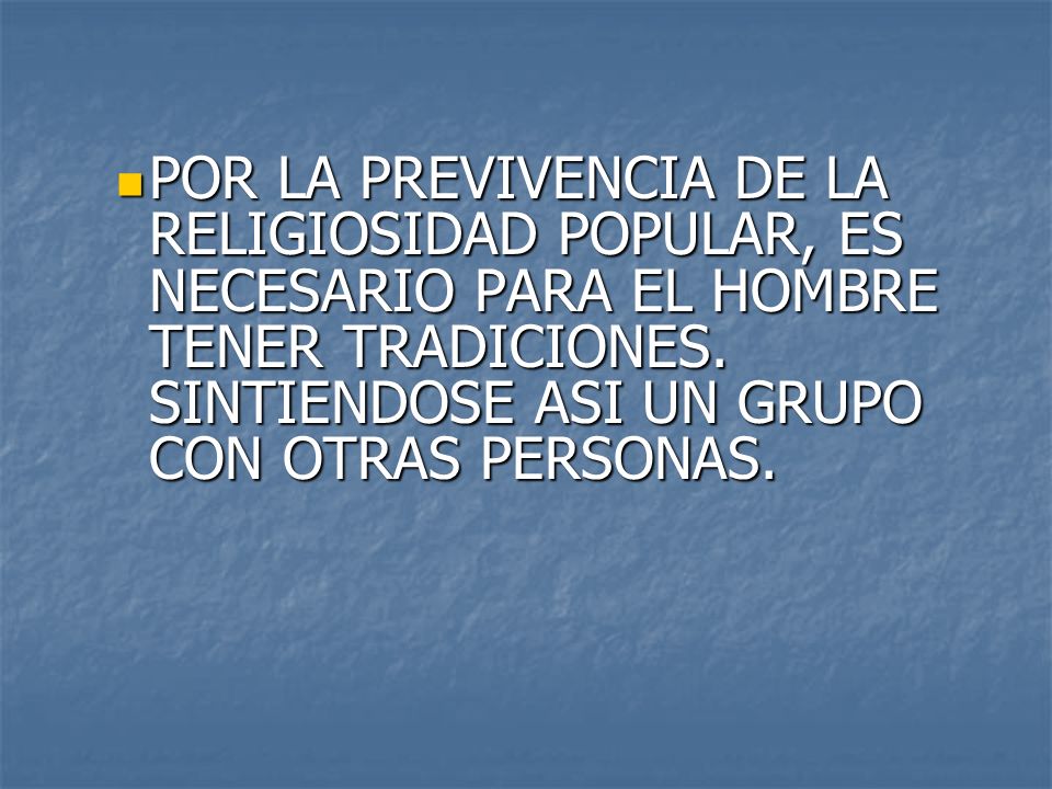 POR LA PREVIVENCIA DE LA RELIGIOSIDAD POPULAR, ES NECESARIO PARA EL HOMBRE TENER TRADICIONES.