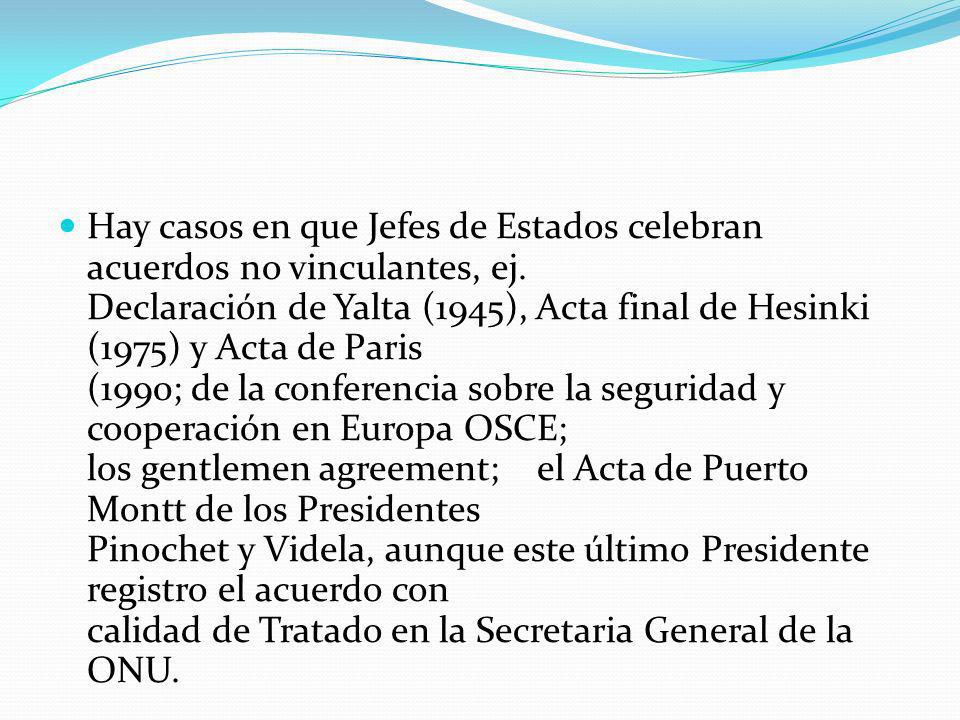 Hay casos en que Jefes de Estados celebran acuerdos no vinculantes, ej
