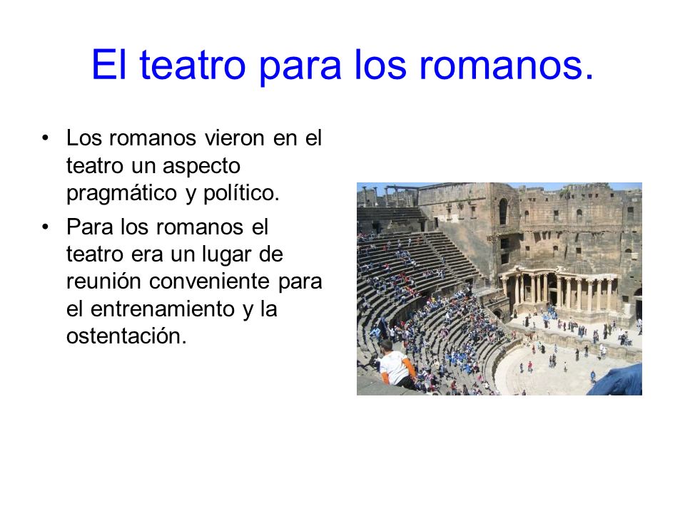 El teatro para los romanos.