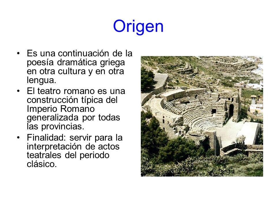 Origen Es una continuación de la poesía dramática griega en otra cultura y en otra lengua.