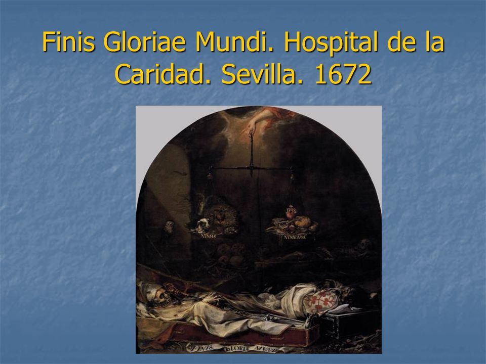 Finis Gloriae Mundi. Hospital de la Caridad. Sevilla. 1672