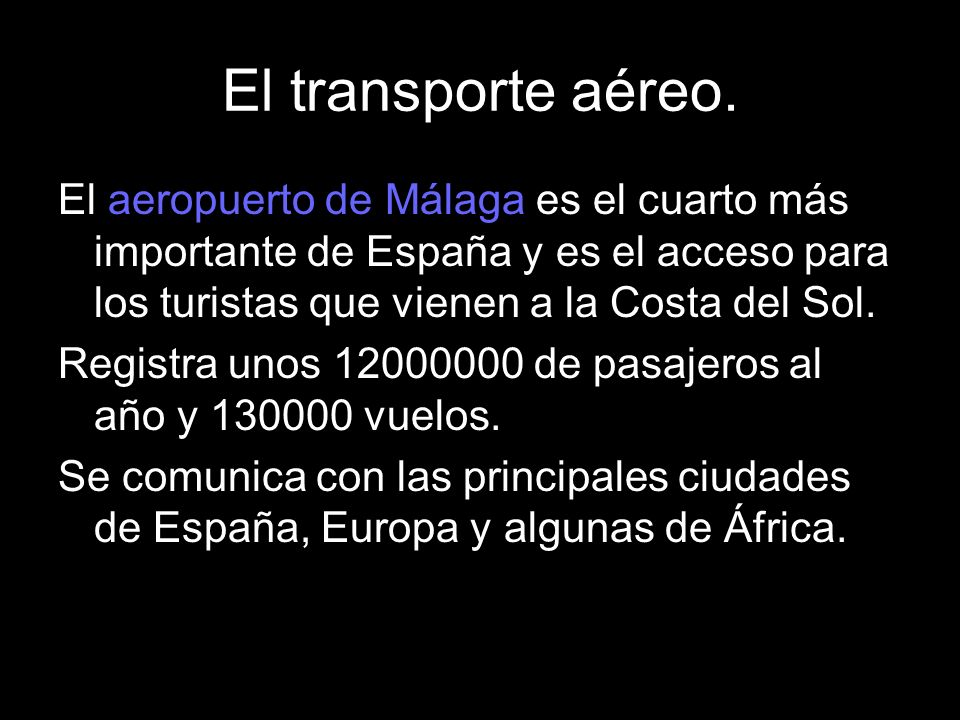 El transporte aéreo. El aeropuerto de Málaga es el cuarto más importante de España y es el acceso para los turistas que vienen a la Costa del Sol.