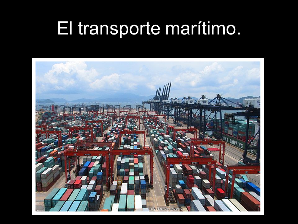 El transporte marítimo.