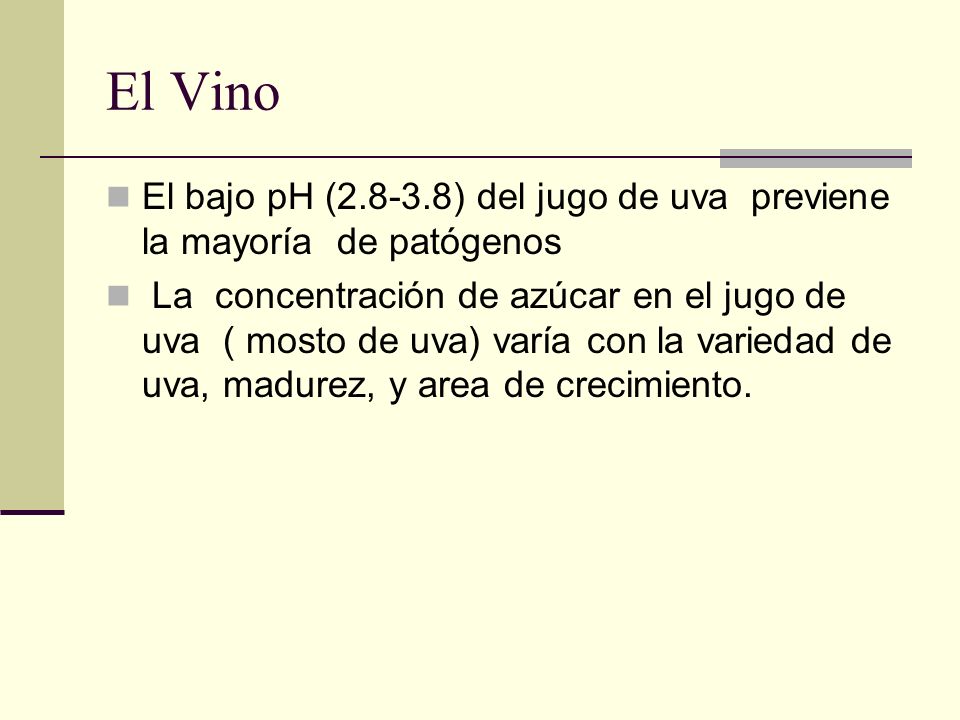 El Vino El bajo pH ( ) del jugo de uva previene la mayoría de patógenos.