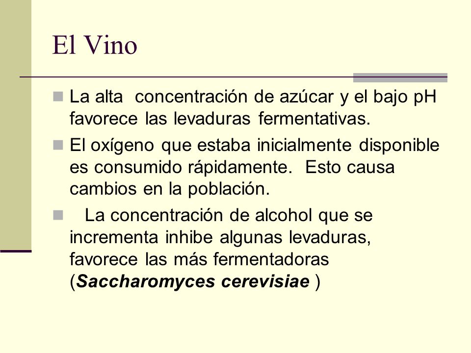 El Vino La alta concentración de azúcar y el bajo pH favorece las levaduras fermentativas.