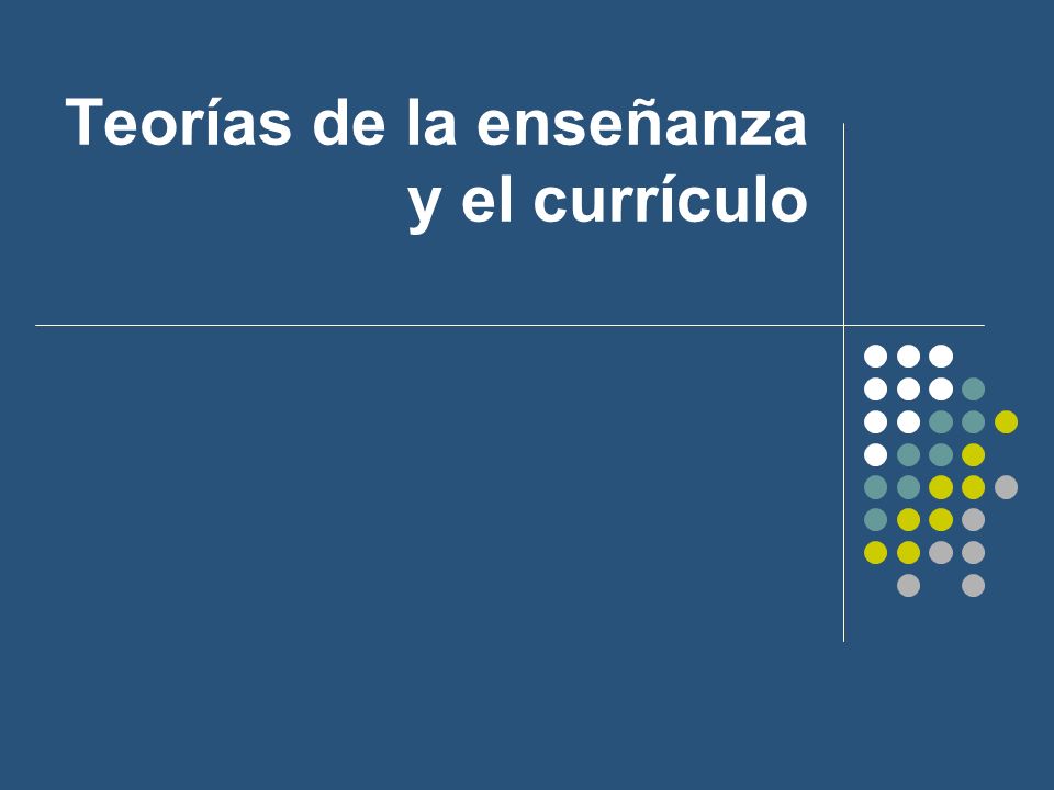 Teorías de la enseñanza y el currículo