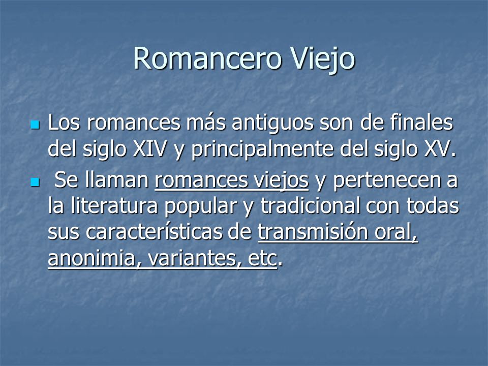 Romancero Viejo Los romances más antiguos son de finales del siglo XIV y principalmente del siglo XV.