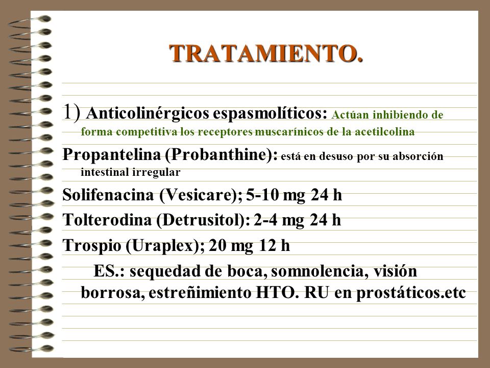 TRATAMIENTO. 1) Anticolinérgicos espasmolíticos: Actúan inhibiendo de forma competitiva los receptores muscarínicos de la acetilcolina.