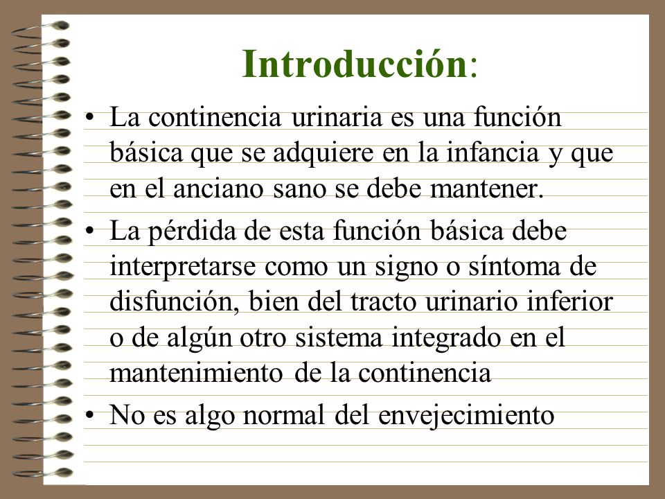 Introducción: La continencia urinaria es una función básica que se adquiere en la infancia y que en el anciano sano se debe mantener.