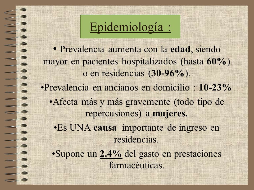 Epidemiología : Prevalencia aumenta con la edad, siendo mayor en pacientes hospitalizados (hasta 60%) o en residencias (30-96%).