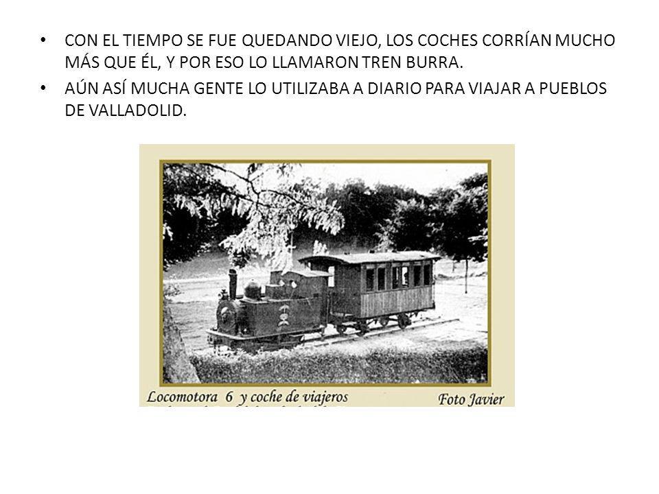 CON EL TIEMPO SE FUE QUEDANDO VIEJO, LOS COCHES CORRÍAN MUCHO MÁS QUE ÉL, Y POR ESO LO LLAMARON TREN BURRA.