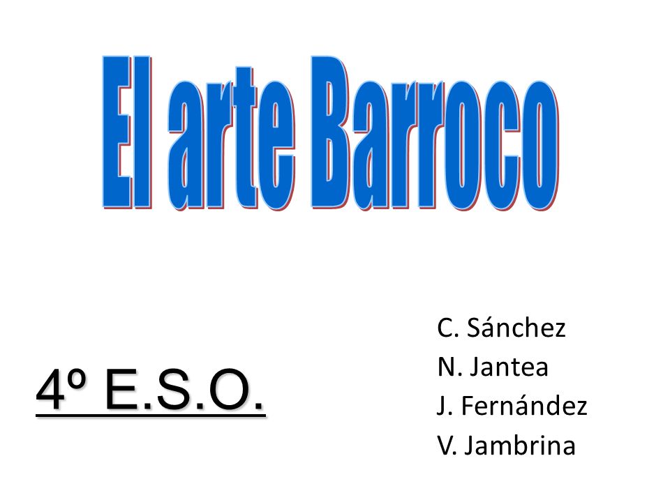 4º E.S.O. El arte Barroco C. Sánchez N. Jantea J. Fernández