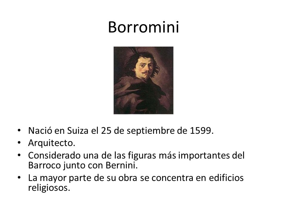 Borromini Nació en Suiza el 25 de septiembre de Arquitecto.