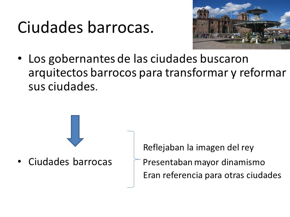 Ciudades barrocas. Los gobernantes de las ciudades buscaron arquitectos barrocos para transformar y reformar sus ciudades.