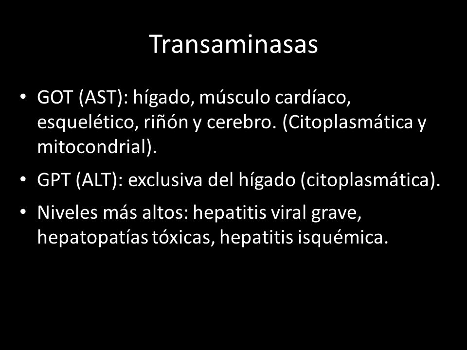 Transaminasas GOT (AST): hígado, músculo cardíaco, esquelético, riñón y cerebro. (Citoplasmática y mitocondrial).