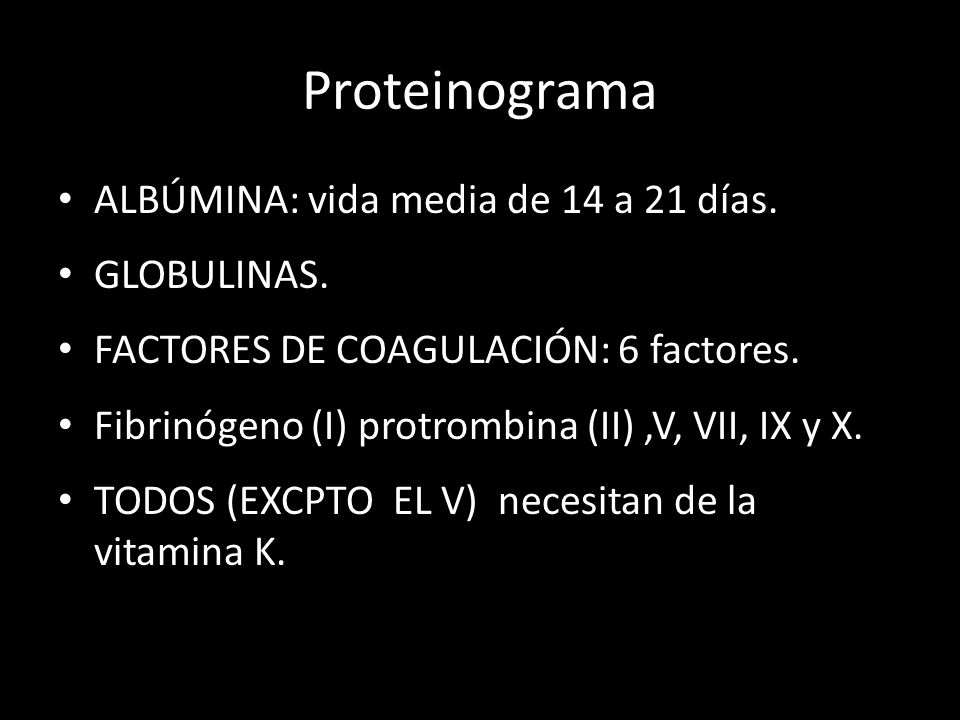 Proteinograma ALBÚMINA: vida media de 14 a 21 días. GLOBULINAS.