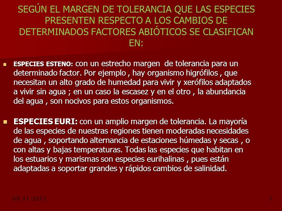 SEGÚN EL MARGEN DE TOLERANCIA QUE LAS ESPECIES PRESENTEN RESPECTO A LOS CAMBIOS DE DETERMINADOS FACTORES ABIÓTICOS SE CLASIFICAN EN:
