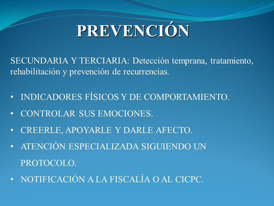PREVENCIÓN SECUNDARIA Y TERCIARIA: Detección temprana, tratamiento, rehabilitación y prevención de recurrencias.