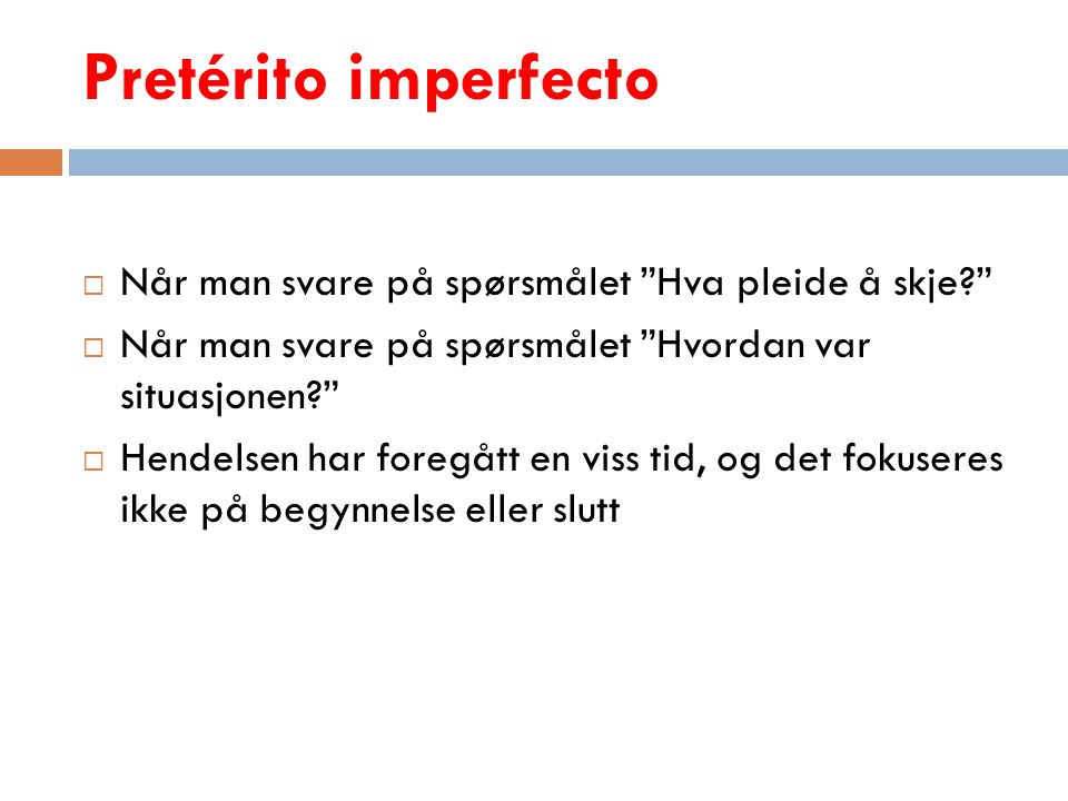 Pretérito imperfecto Når man svare på spørsmålet Hva pleide å skje