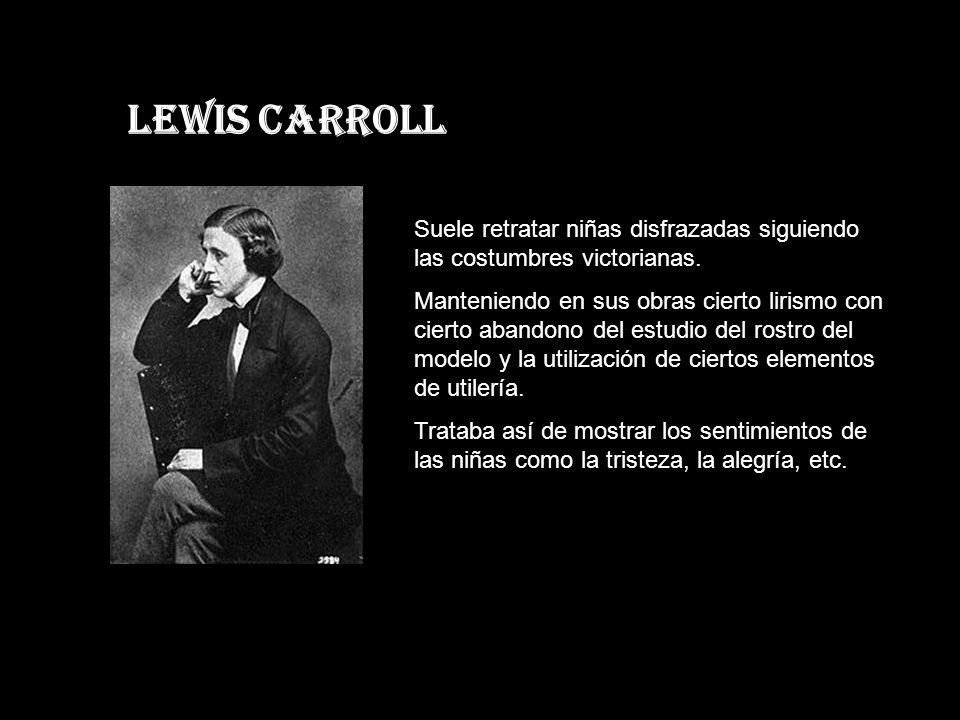 LEWIS CARROLL Suele retratar niñas disfrazadas siguiendo las costumbres victorianas.