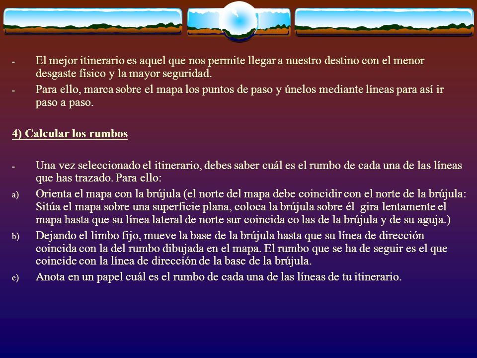 El mejor itinerario es aquel que nos permite llegar a nuestro destino con el menor desgaste físico y la mayor seguridad.
