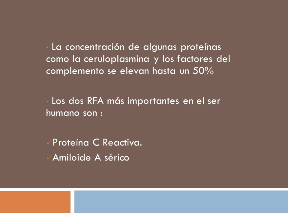 La concentración de algunas proteínas como la ceruloplasmina y los factores del complemento se elevan hasta un 50%