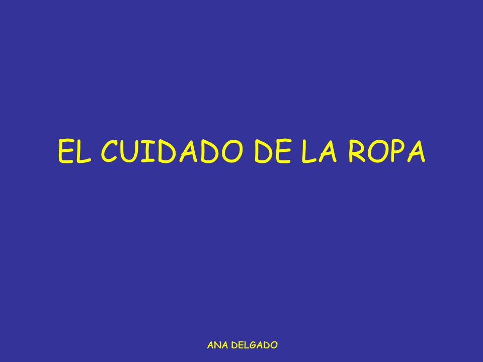 EL CUIDADO DE LA ROPA ANA DELGADO