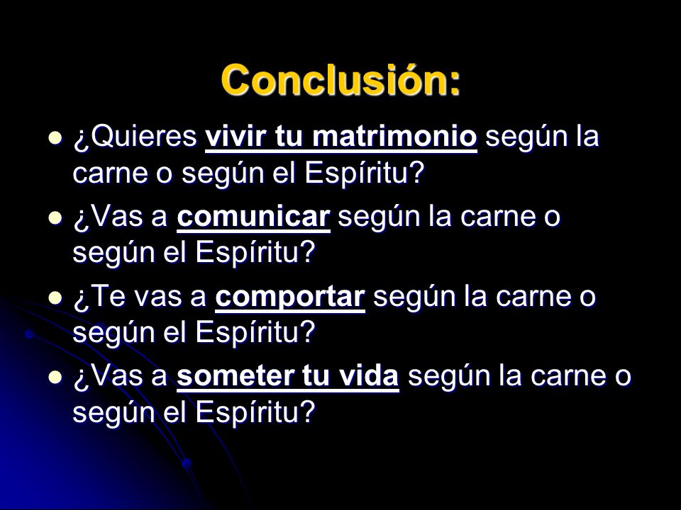 Conclusión: ¿Quieres vivir tu matrimonio según la carne o según el Espíritu ¿Vas a comunicar según la carne o según el Espíritu