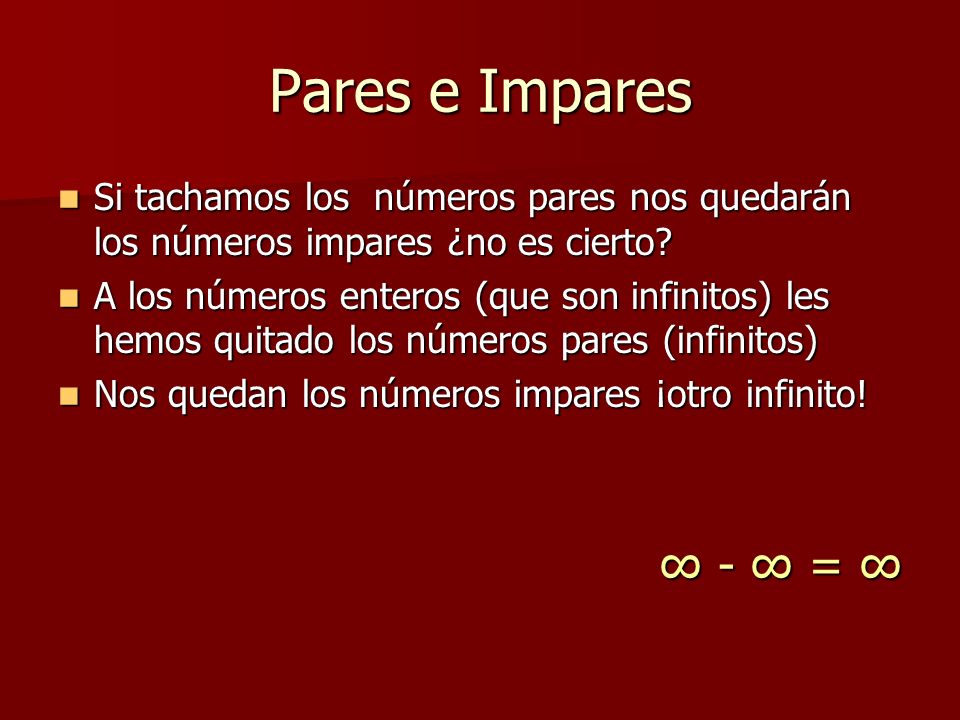 Pares e Impares Si tachamos los números pares nos quedarán los números impares ¿no es cierto