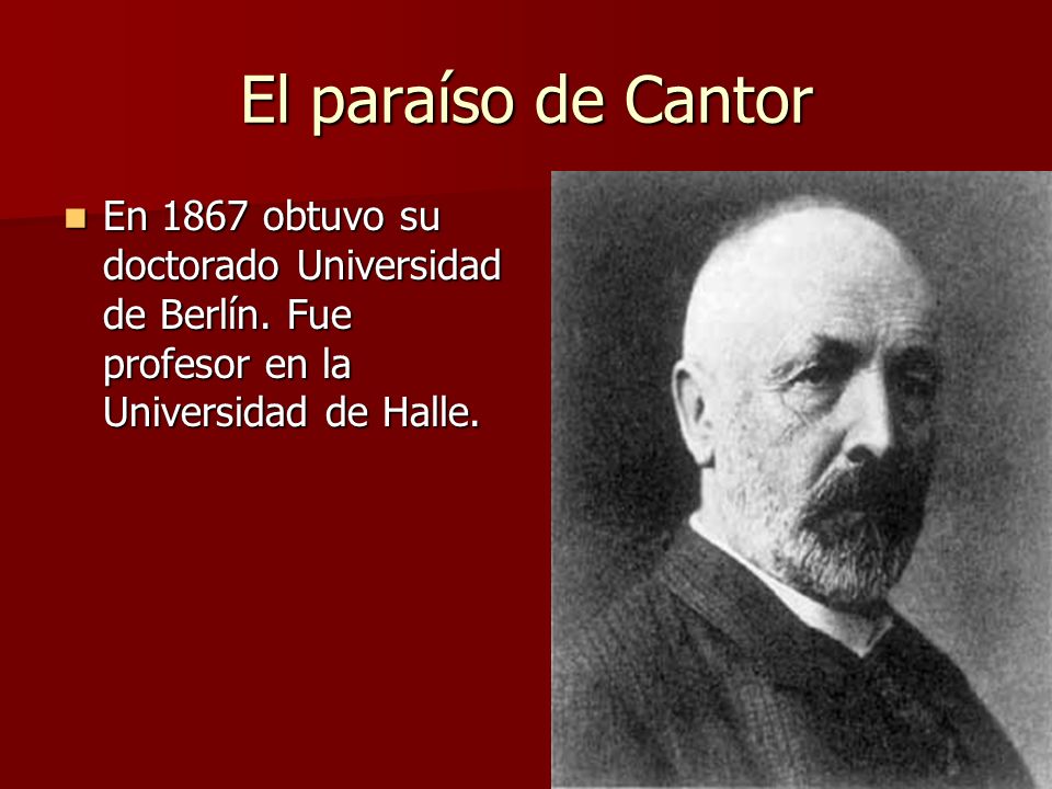 El paraíso de Cantor En 1867 obtuvo su doctorado Universidad de Berlín.