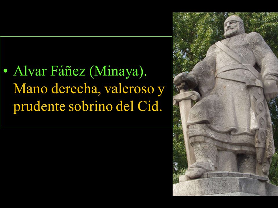 Alvar Fáñez (Minaya). Mano derecha, valeroso y prudente sobrino del Cid.