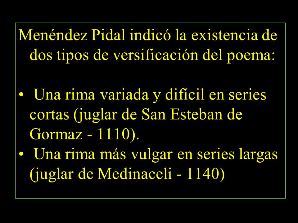 Menéndez Pidal indicó la existencia de dos tipos de versificación del poema: