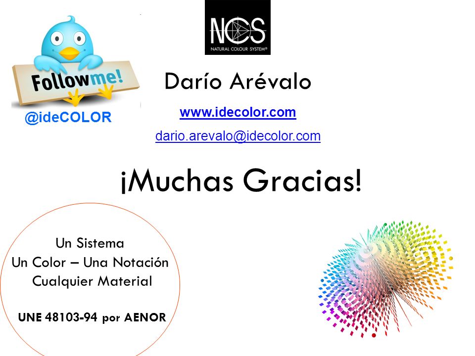 ¡Muchas Gracias! Darío Arévalo Un Sistema Un Color – Una Notación