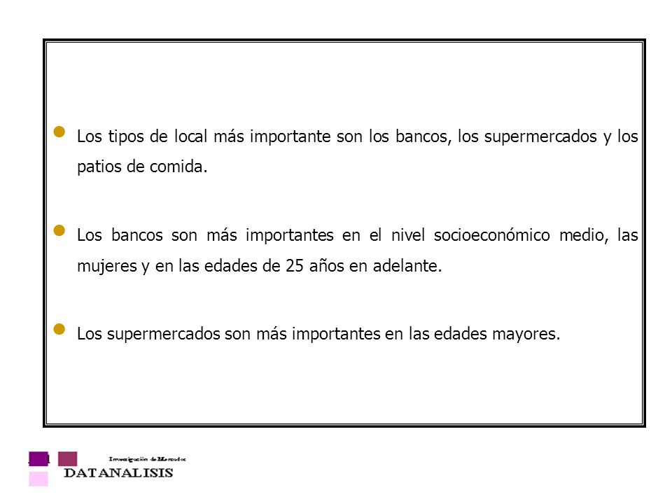 Los tipos de local más importante son los bancos, los supermercados y los patios de comida.