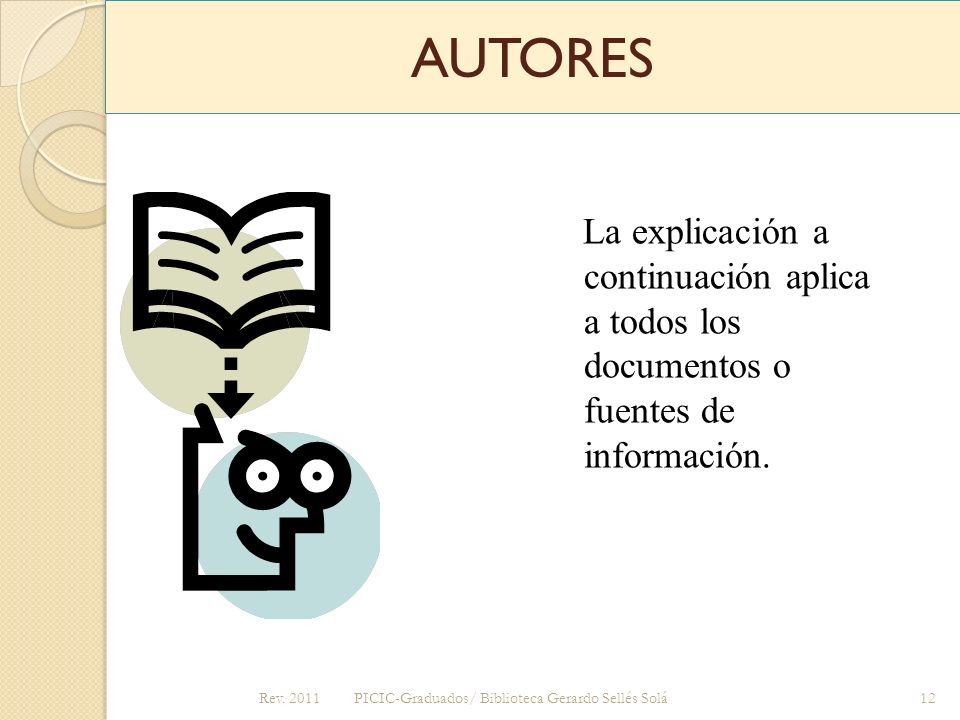 AUTORES La explicación a continuación aplica a todos los documentos o fuentes de información. Rev