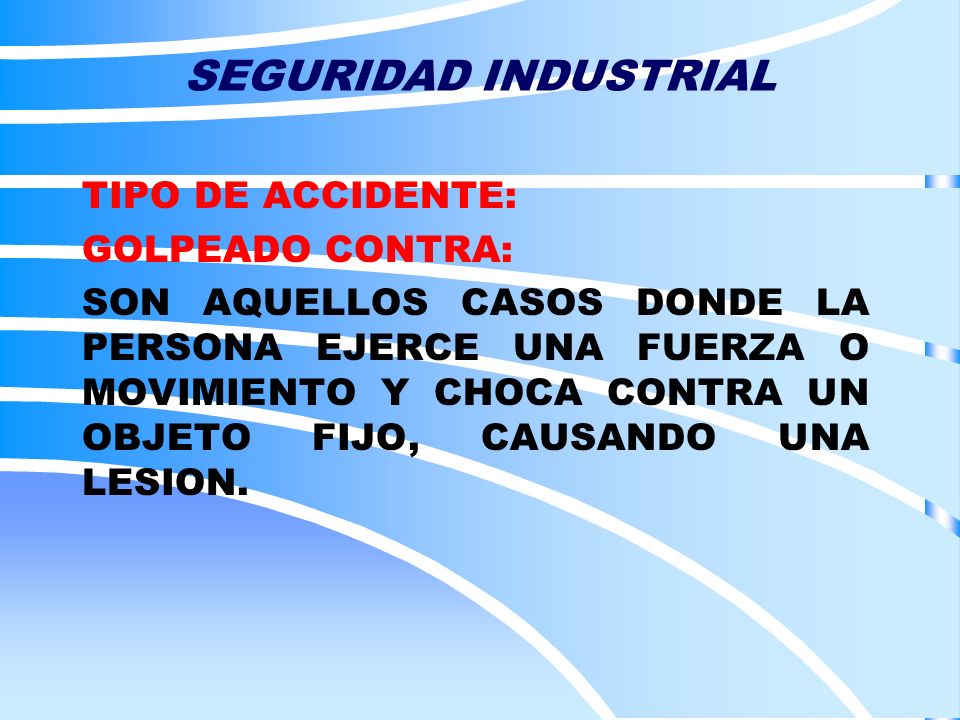 SEGURIDAD INDUSTRIAL TIPO DE ACCIDENTE: GOLPEADO CONTRA: