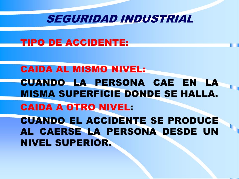 SEGURIDAD INDUSTRIAL TIPO DE ACCIDENTE: CAIDA AL MISMO NIVEL: