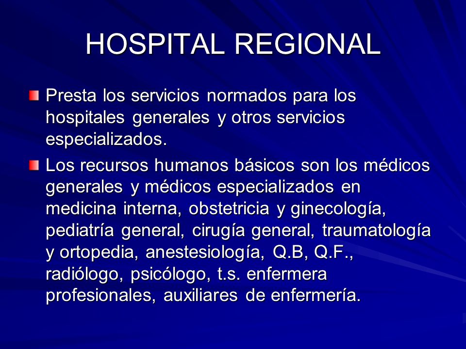 HOSPITAL REGIONAL Presta los servicios normados para los hospitales generales y otros servicios especializados.