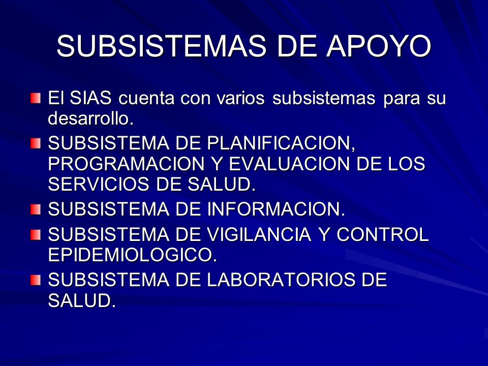 SUBSISTEMAS DE APOYO El SIAS cuenta con varios subsistemas para su desarrollo.