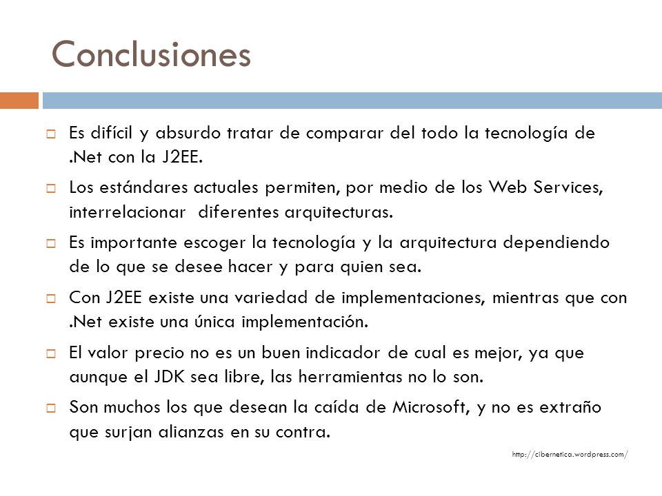 Conclusiones Es difícil y absurdo tratar de comparar del todo la tecnología de .Net con la J2EE.