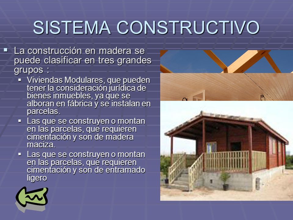 SISTEMA CONSTRUCTIVO La construcción en madera se puede clasificar en tres grandes grupos :