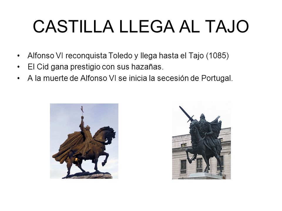 CASTILLA LLEGA AL TAJO Alfonso VI reconquista Toledo y llega hasta el Tajo (1085) El Cid gana prestigio con sus hazañas.