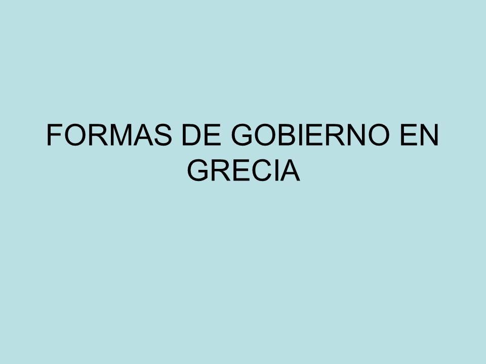 FORMAS DE GOBIERNO EN GRECIA