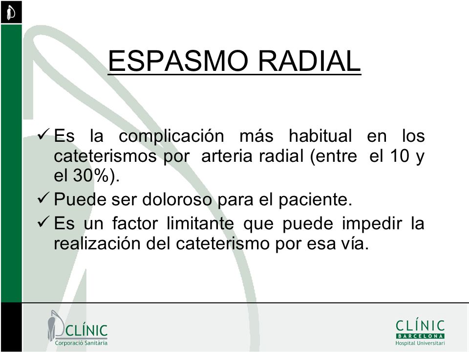ESPASMO RADIAL Es la complicación más habitual en los cateterismos por arteria radial (entre el 10 y el 30%).