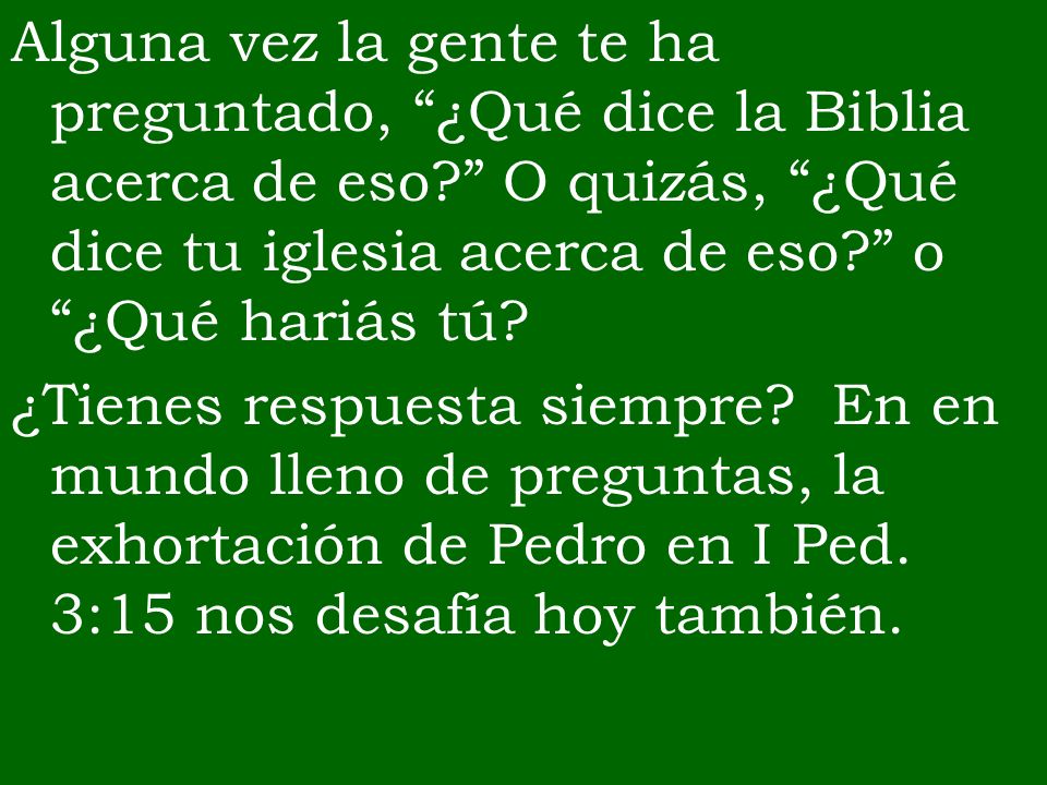 Alguna vez la gente te ha preguntado, ¿Qué dice la Biblia acerca de eso O quizás, ¿Qué dice tu iglesia acerca de eso o ¿Qué hariás tú